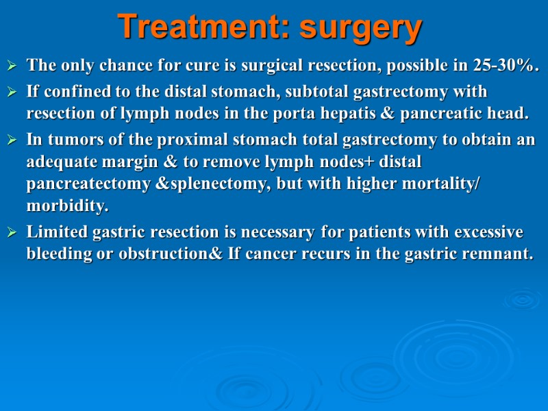 Treatment: surgery The only chance for cure is surgical resection, possible in 25-30%. 